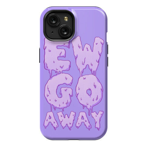 Ew Go Away Phone Case